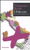 L'Italia corta. Il futuro dell'Europa si decide nel Mediterraneo libro