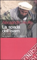 La spada dell'Islam. Il gihadismo globale da Al Zawahiri ad Abu Sayyaf libro