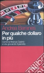 Per qualche dollaro in più. Come la finanza casinò si sta giocando il pianeta libro