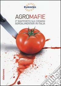 Agromafie. 2° Rapporto sui crimini agroalimentari in Italia libro