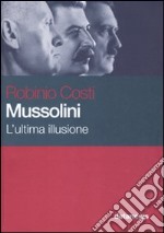 Mussolini. L'ultima illusione