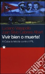 Vivir bien o muerte! A Cuba la felicità contro il Pil libro