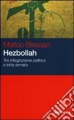 Hezbollah. Tra integrazione politica e lotta armata libro