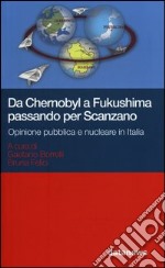 Da Chernobyl a Fukushima passando per Scanzano. Opinione pubblica e nucleare in Italia libro