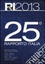 25° rapporto Italia 2013. Percorsi di ricerca nella società italiana libro