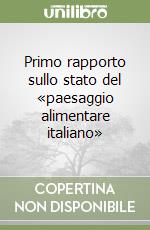 Primo rapporto sullo stato del «paesaggio alimentare italiano» libro