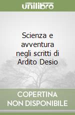 Scienza e avventura negli scritti di Ardito Desio libro
