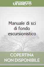 Manuale di sci di fondo escursionistico libro