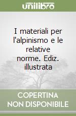 I materiali per l'alpinismo e le relative norme. Ediz. illustrata libro