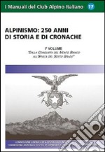 Alpinismo. 250 anni di storia e di cronache. Ediz. illustrata. Vol. 1: Dalla conquista del monte Bianco all'epoca del Sesto Grado libro