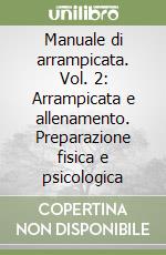 Manuale di arrampicata. Vol. 2: Arrampicata e allenamento. Preparazione fisica e psicologica libro