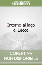 Intorno al lago di Lecco libro