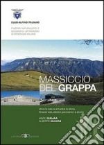 Massiccio del Grappa. Dove la natura incontra la storia libro