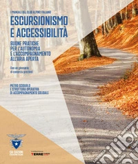 Escursionismo e accessibilità. Buone pratiche per l'autonomia e l'accompagnamento all'aria aperta libro