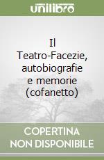 Il Teatro-Facezie, autobiografie e memorie (cofanetto) libro