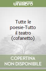 Tutte le poesie-Tutto il teatro (cofanetto) libro