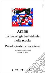 La psicologia individuale nella scuola-Psicologia dell'educazione libro