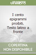 I cento epigrammi proibiti. Testo latino a fronte libro
