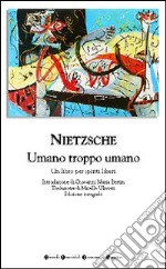 Umano, troppo umano. Un libro per spiriti liberi libro