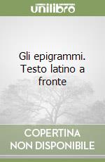 Gli epigrammi. Testo latino a fronte libro