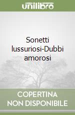 Sonetti lussuriosi-Dubbi amorosi libro usato