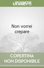 Non vorrei crepare libro