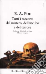 Tutti i racconti del mistero, dell'incubo e del terrore libro