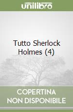 Tutto Sherlock Holmes (4) libro usato