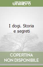 I dogi. Storia e segreti libro