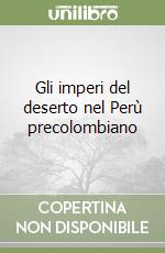 Gli imperi del deserto nel Perù precolombiano libro