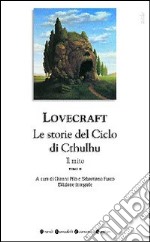 Tutti i romanzi e i racconti. Il mito. Le storie del ciclo di Cthulhu. Vol. 2 libro