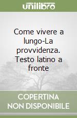 Come vivere a lungo-La provvidenza. Testo latino a fronte libro