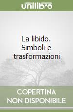 La libido. Simboli e trasformazioni libro