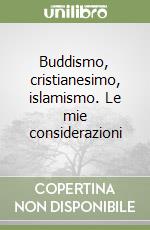 Buddismo, cristianesimo, islamismo. Le mie considerazioni libro