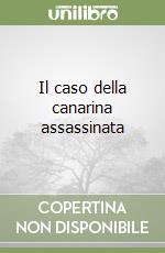 Il caso della canarina assassinata libro