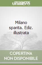 Milano sparita. Ediz. illustrata