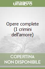 Opere complete (I crimini dell'amore) libro