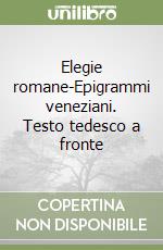 Elegie romane-Epigrammi veneziani. Testo tedesco a fronte libro