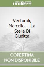 Venturoli, Marcello. - La Stella Di Giuditta libro