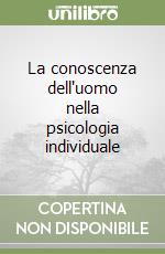 La conoscenza dell'uomo nella psicologia individuale libro