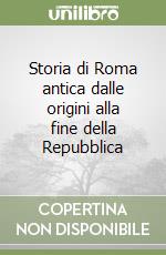 Storia di Roma antica dalle origini alla fine della Repubblica libro usato