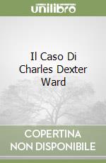 Il Caso Di Charles Dexter Ward libro