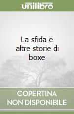 La sfida e altre storie di boxe libro