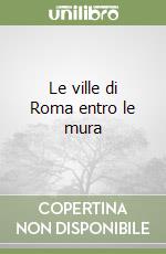 Le ville di Roma entro le mura