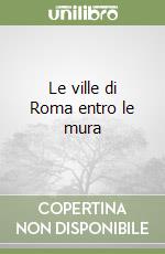 Le ville di Roma entro le mura libro