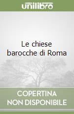 Le chiese barocche di Roma libro