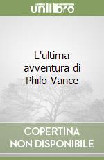 L'ultima avventura di Philo Vance libro