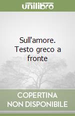 Sull'amore. Testo greco a fronte libro