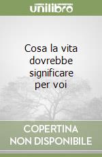 Cosa la vita dovrebbe significare per voi libro