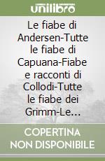 Le fiabe di Andersen-Tutte le fiabe di Capuana-Fiabe e racconti di Collodi-Tutte le fiabe dei Grimm-Le novelle della nonna di Perodi libro